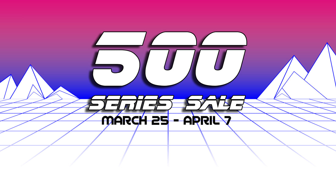 500 Series Sale Through 4/7/19